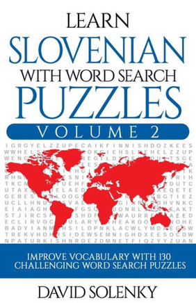 Learn Slovenian with Word Search Puzzles Volume 2: Learn Slovenian Language Vocabulary with 130 Challenging Bilingual Word Find Puzzles for All Ages