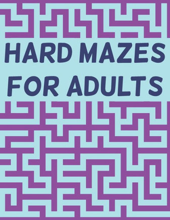 Hard Mazes for Adults: 120 Mazes for Adults, Hard Maze Puzzle Book For Adults, Maze Books For Adults Large Print, Mazes with Solutions - Large Print