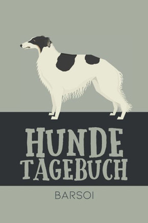 Hundetagebuch Barsoi: Das Buch für deinen Hund, zum Eintragen und ausfüllen. Eintragebuch für Hundebesitzer