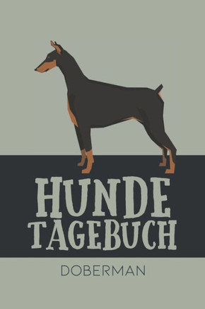 Hundetagebuch Doberman: Das Buch für deinen Hund, zum Eintragen und ausfüllen. Eintragebuch für Hundebesitzer