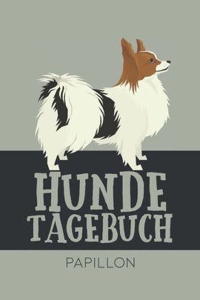 Hundetagebuch Papillon: Das Buch für deinen Hund, zum Eintragen und ausfüllen. Eintragebuch für Hundebesitzer