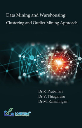 Data Mining and Warehousing: Clustering and Outlier Mining Approach