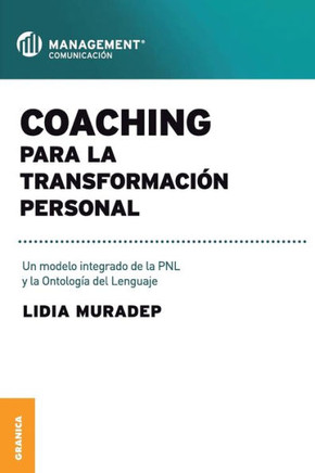 Coaching Para La Transformación Personal: Un modelo integrado de la PNL y la ontología del lenguaje