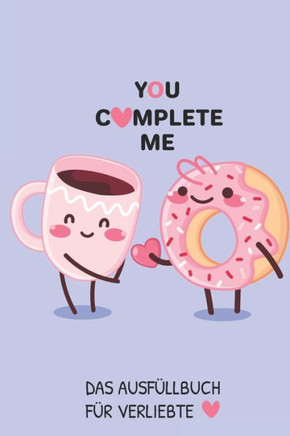 You Complete Me Das Ausfüllbuch Für Verliebte: Pärchen Buch - Ausgefallene Geschenke Ehemann - Liebesbuch zum Selbstgestalten - Ausfüllbuch Gründe war