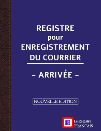 Registre pour Enregistrement du Courrier - Arrivée - NOUVELLE EDITION: Grand Format - 161 pages - couverture bleue style renfort cuir
