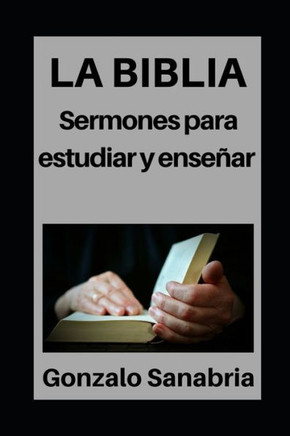 La Biblia: Sermones para estudiar y enseñar: Estudios bíblicos para predicar