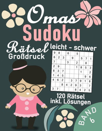 Omas Sudoku Rätsel Buch leicht bis schwer im Großdruck 120 Sudoku Rätsel für Senioren: Gedächtnistraining für Großeltern & Senioren Sudoku Rätselbuch