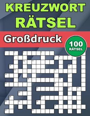 Kreuzworträtsel Große Schrift: 100 Rätsel für Erwachsene und Senioren: über 3000 Fragen mit Antworten