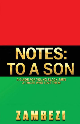 Notes: to a Son: A guide for young Black men and those who love them