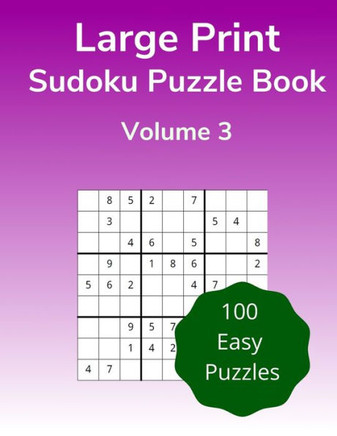 Large Print Sudoku Puzzle Book Volume 3: 100 Easy Puzzles for Adults - Large Print