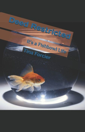 Deed Restricted: It's a Fishbowl Life