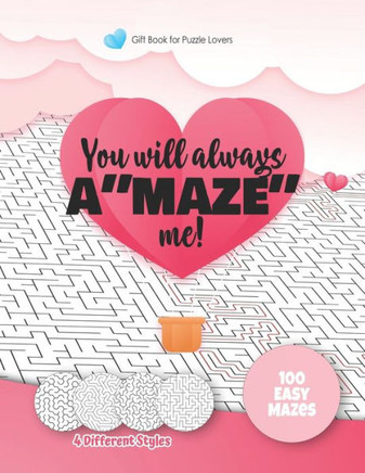 Gift Book for Puzzle Lovers - You will always A""MAZE"" me! - 4 different Styles - 100 easy Mazes: Hours of Fun, Stress Relief and Relaxation. Great alt