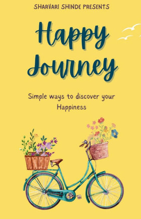 Happy Journey: Simple Ways To Discover Your Happiness