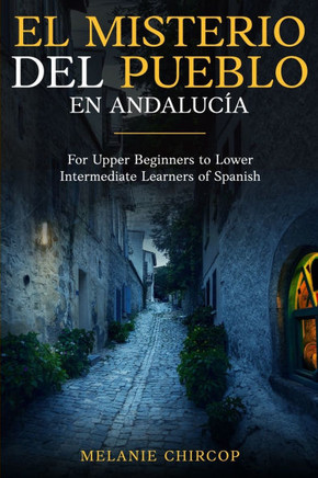 El Misterio Del Pueblo en Andalucía: For Upper Beginner to Lower Intermediate Learners of Spanish