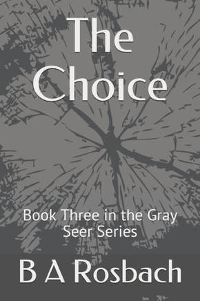The Choice: Book Three in the Gray Seer Series