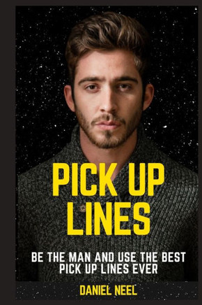 Pick Up Lines : Be The Man And Use The Best Pick Up Lines Ever