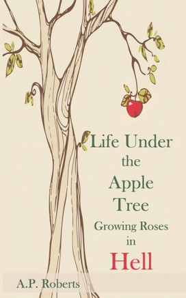 Life Under The Apple Tree: Growing Roses in Hell