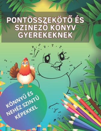 Pontosszekoto es szinezo konyv gyerekeknek: fantasztikus pontosszekoto es szinezo konyv konnyu es nehez szintu kepekkel, idealis 4-8 eves korig