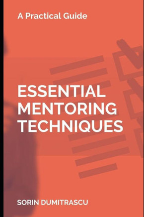 Essential Mentoring Techniques: A Practical Guide