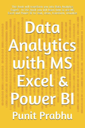Data Analytics with MS Excel & Power BI: This book will transform you into Data Analytics Expert . In this book you will learn how to use MS Excel and