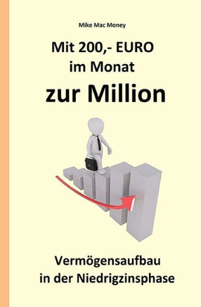 Mit 200, - EURO im Monat zur Million: Vermögensaufbau in der Niedrigzinsphase