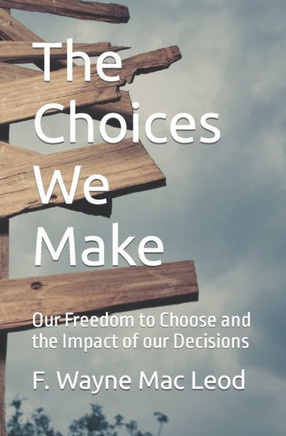 The Choices We Make: Our Freedom to Choose and the Impact of our Decisions