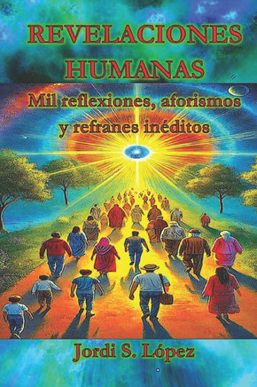 Revelaciones Humanas: Mil reflexiones, aforismos y refranes inéditos