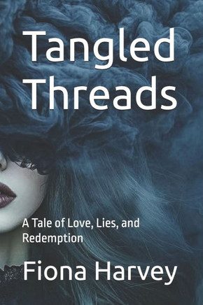 Tangled Threads: Tangled Threads A Tale of Love, Lies, and Redemption Fiona Harvey Web-Fi