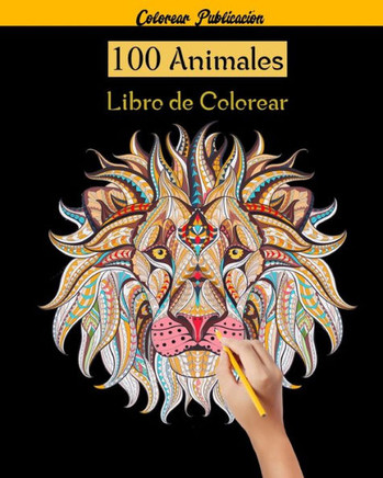 100 Animales Libro de colorear: 100 Mandalas Animales, libro de colorear para adultos mandalas, 100 Diseños para aliviar el estrés para la relajación