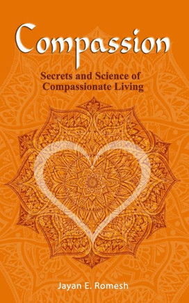 Compassion: Secrets and Science of Compassionate Living