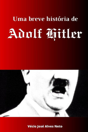 Uma breve história de Adolf Hitler