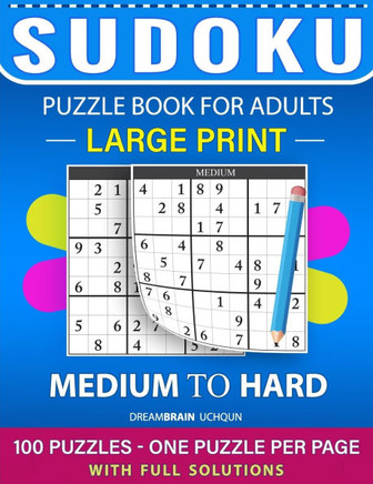 Sudoku Puzzle Book for Adults: Medium to Hard 100 Sudoku Puzzles LARGE PRINT - One Puzzle Per Page With Full Solutions - Large Print