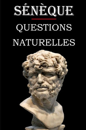 Questions naturelles (Sénèque): édition intégrale et annotée