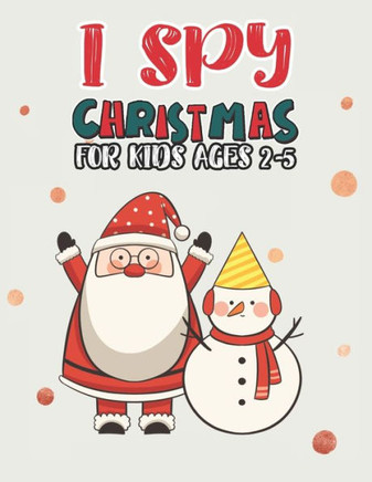 I Spy Christmas Book For Kids Ages 2-5: Activity Book For kids Fun Guessing Game and Coloring Activity Book for Little Kids, Preschool and Kindergarte
