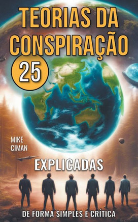 25 Teorias da Conspiração - Explicadas de Forma Simples e Crítica