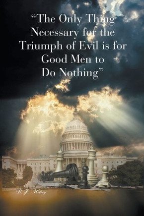 ""The Only Thing Necessary for the Triumph of Evil is for Good Men to Do Nothing""