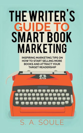 The Writer's Guide to Smart Book Marketing