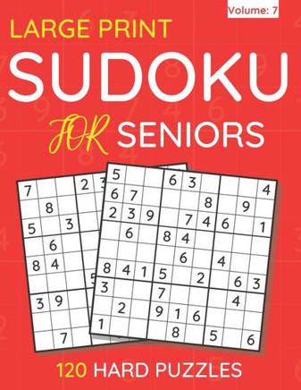 Large Print Sudoku For Seniors: 120 Hard Puzzles For Adults & Seniors (Volume: 7) - Large Print