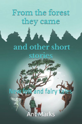 From the forest they came and other short stories: New folk and fairy tales