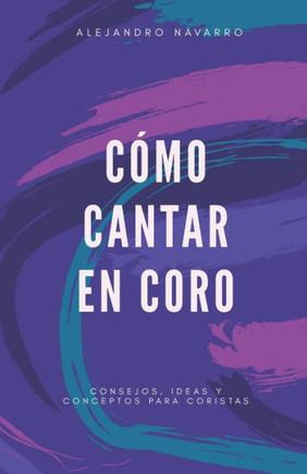 Cómo cantar en coro: Consejos, ideas y conceptos para coristas