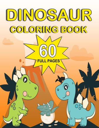 Dinosaur Coloring Book: Dinosaur coloring book for Kids ages 4-8 and ages 2-4 for boys and girls, cute and little dinosaur coloring, 60 pages,