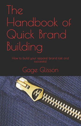 The Handbook Of Quick Brand Building : How To Build Your Apparel Brand Fast And Successful