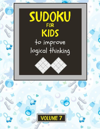 Sudoku for kids to improve logical thinking. Volume 7: 100 Sudoku puzzles for clever kids, Easy sudoku puzzle books for kids 8-12 - large print - with