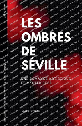 Les Ombres de Séville Une romance artistique et mystérieuse