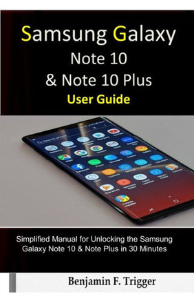 Samsung Galaxy Note 10 And Note 10 Plus User Guide : Simplified Manual For Unlocking The Samsung Galaxy Note 10 And Note Plus In 30 Minutes