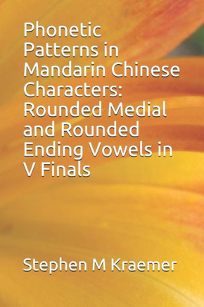 Phonetic Patterns In Mandarin Chinese Characters : Rounded Medial And Rounded Ending Vowels In V Finals