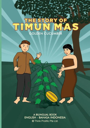 The Story of Timun Mas (Golden Cucumber): English Indonesian Bilingual Book (Indonesian Folklore Series)