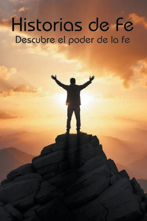 Historias de fe: Descubre el poder de la fe