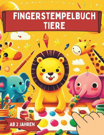 Fingerstempelbuch Tiere: Finger Malen ab 2 Jahre - Fingerstempeln, Malen und Basteln - Für Jungen und Mädchen