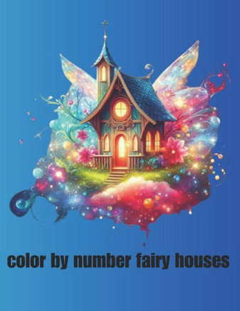 color by number fairy houses: Whimsical Designs for Creative Coloring Fun